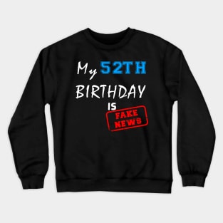 My 52th birthday is fake news Crewneck Sweatshirt